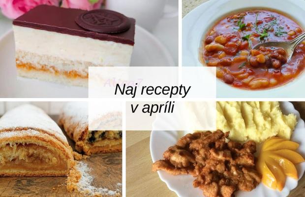 Najlepšie recepty v apríli: Obľúbené obedy, koláče aj chutné novinky, Varíme, pečieme, zavárame, Naničmama.sk